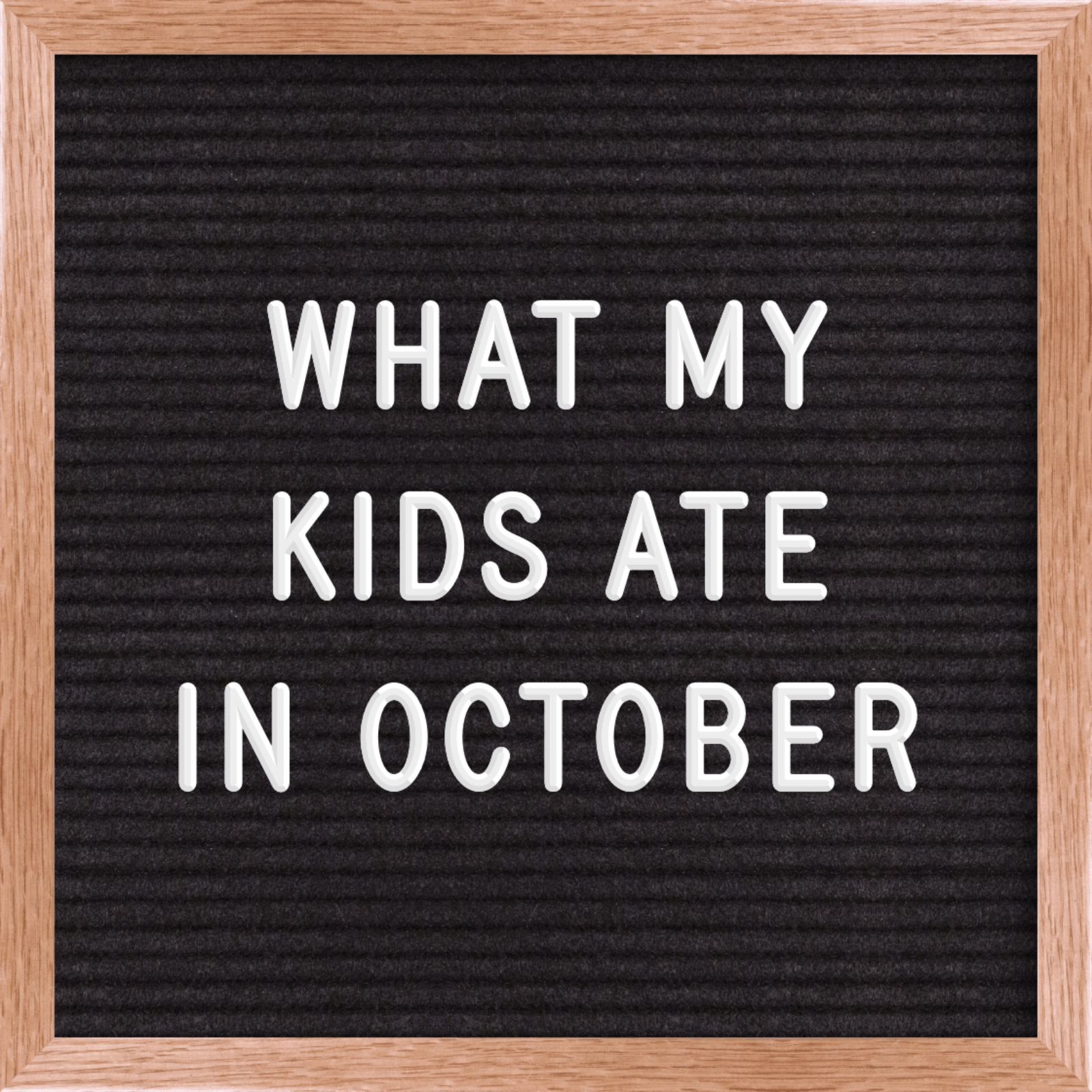 letterboard that says what my kids ate in october